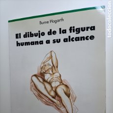 Libros de segunda mano: EL DIBUJO DE LA FIGURA HUMANA A SU ALCANCE BURNE HOGARTH .... TÉCNICAS PINTURA