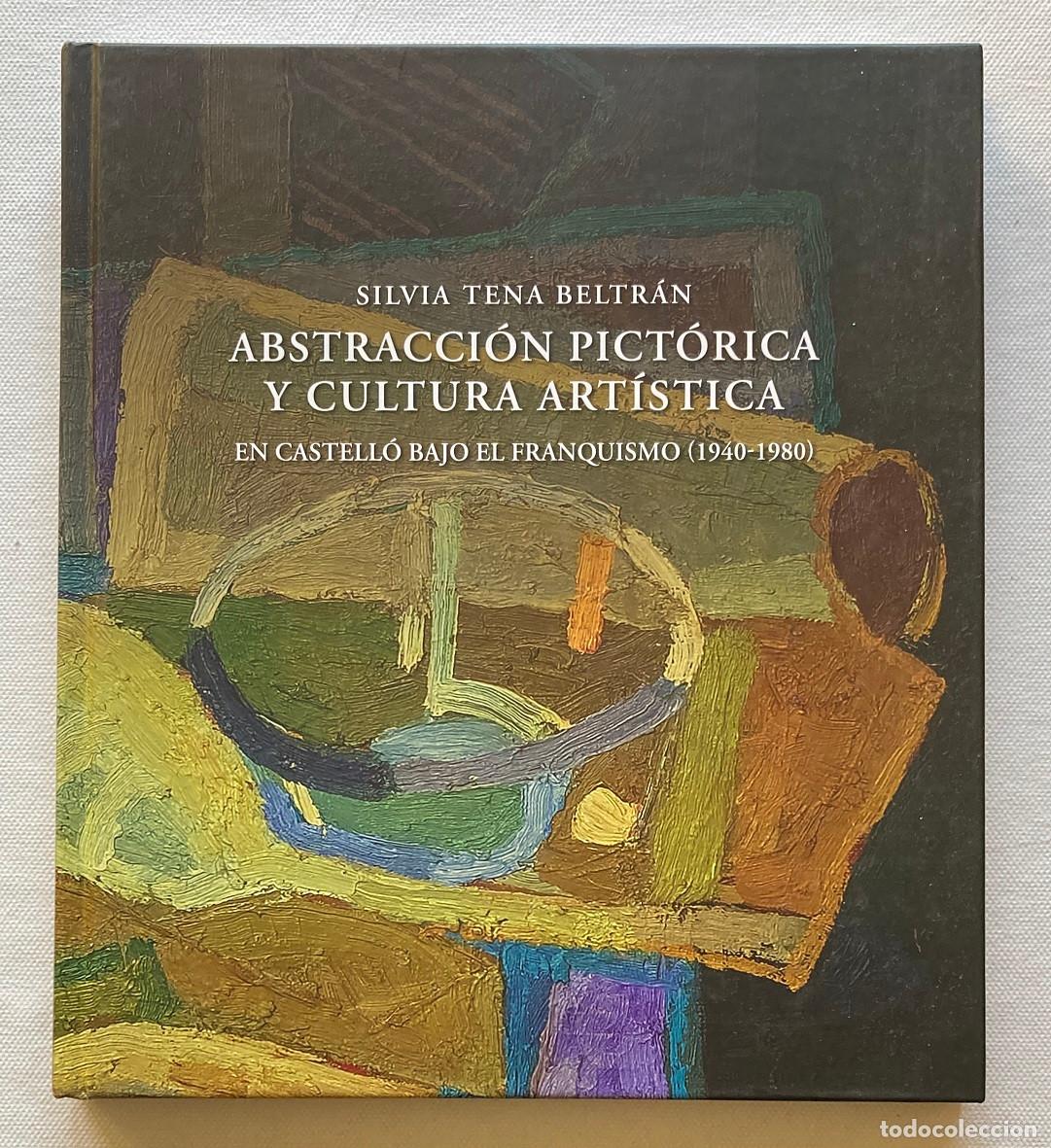 Libros de segunda mano: Abstracci&oacute;n Pict&oacute;rica y Cultura Art&iacute;stica en Castell&oacute; 1940-1980. Silvia Tena (0657LIB)