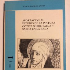 Libros de segunda mano: APORTACIÓN AL ESTUDIO DE LA PINTURA GÓTICA SOBRE TABLA Y SARGA EN LA RIOJA ANA M. GALILEA ANTON