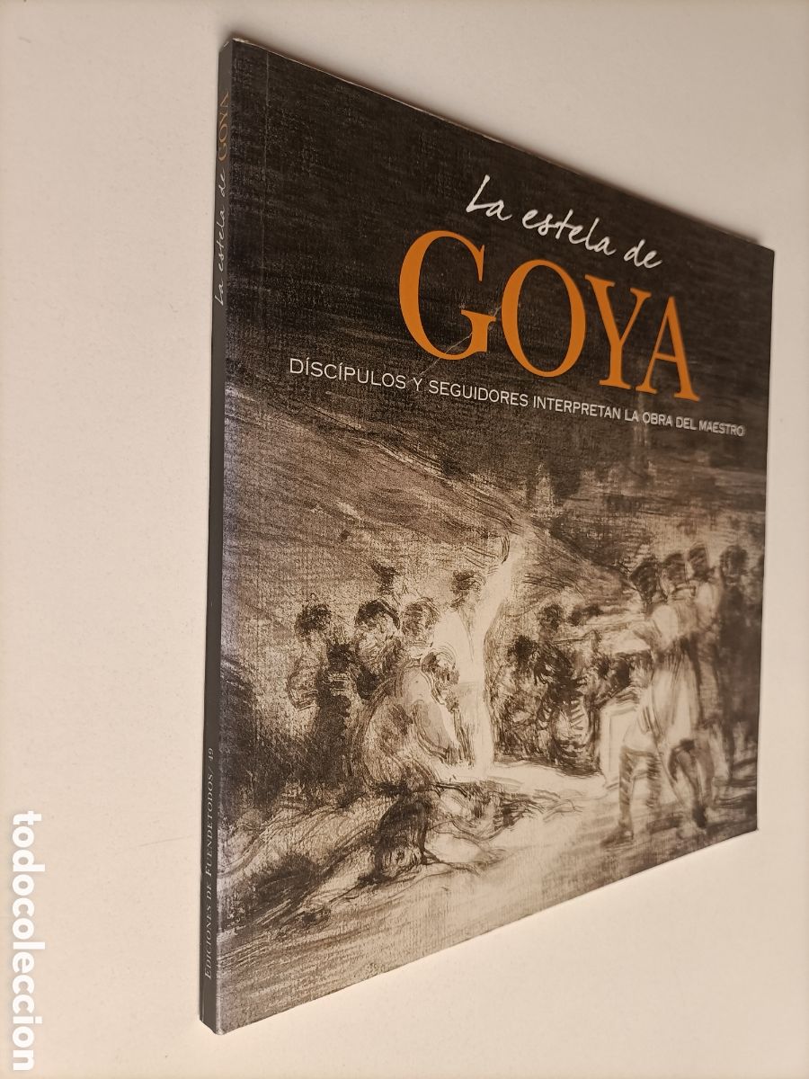 Libros de segunda mano: La estela de Goya. Disc&iacute;pulos y seguidores interpretan la obra del maestro ,..grabados arte gr&aacute;fico