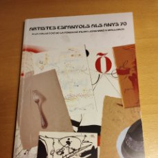 Libros de segunda mano: ARTISTES ESPANYOLS ALS ANYS 70 A LA COL.LECCIÓ DE LA FUNDACIÓ PILAR I JOAN MIRÓ A MALLORCA