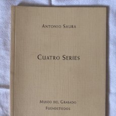 Libros de segunda mano: ANTONIO SAURA - CUATRO SERIES - MUSEO DEL GRABADO FUENDETODOS