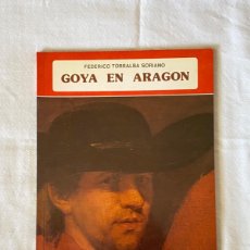 Libros de segunda mano: GOYA EN ARAGÓN. FEDERICO TORRALBA SORIANO. EDITORIAL EVEREST, 1ª EDICIÓN, 1977