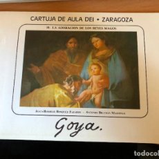 Libros de segunda mano: CARTUJA DE AULA DEI. ZARAGOZA. PINTURAS DE GOYA. 10 ADORACION DE LOS REYES MAGOS Y 2 CIRCUNCISION