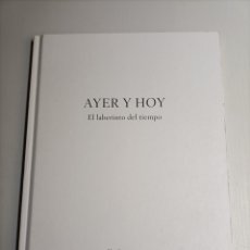 Libros de segunda mano: AYER Y HOY. EL LABERINTO DEL TIEMPO GALERÍA MARLBOROUGH MADRID 2017