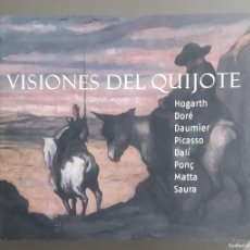 Libros de segunda mano: VISIONES DEL QUIJOTE. HOGARTH, DORÉ, DAUMIER, PICASSO, DALÍ, PONÇ, MATTA, SAURA CAIXA CATALUNYA 2005