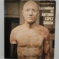 Libros de segunda mano: LA REALIDAD DE ANTONIO LOPEZ - MIGUEL FERNANDEZ BRASO - 1978 - ILUSTRADO