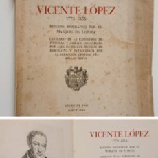 Libros de segunda mano: VICENTE LÓPEZ [1772-1850]. ESTUDIO BIOGRÁFICO POR EL MARQUÉS DE LOZOYA. CATÁLOGO PINTURAS...1943