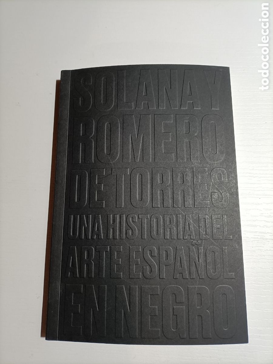 Libros de segunda mano: Solana y Romero de Torres. Una historia del arte espa&ntilde;ol en negro., Pintura antigua