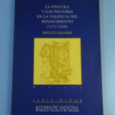 Libros de segunda mano: LA PINTURA Y LOS PINTORES EN LA VALENCIA DEL RENACIMIENTO (1472-1620). MIGUEL FALOMIR FAUS