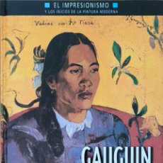 Libros de segunda mano: GAUGUIN. EL IMPRESIONISMO Y LOS INICIOS DE LA PINTURA MODERNA. PLANETA DE AGOSTINI