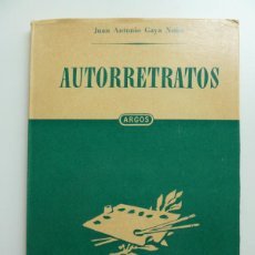Libros de segunda mano: AUTORRETRATOS. JUAN ANTONIO GAYA NUÑO. ED. ARGOS. 1ª EDICIÓN 1950