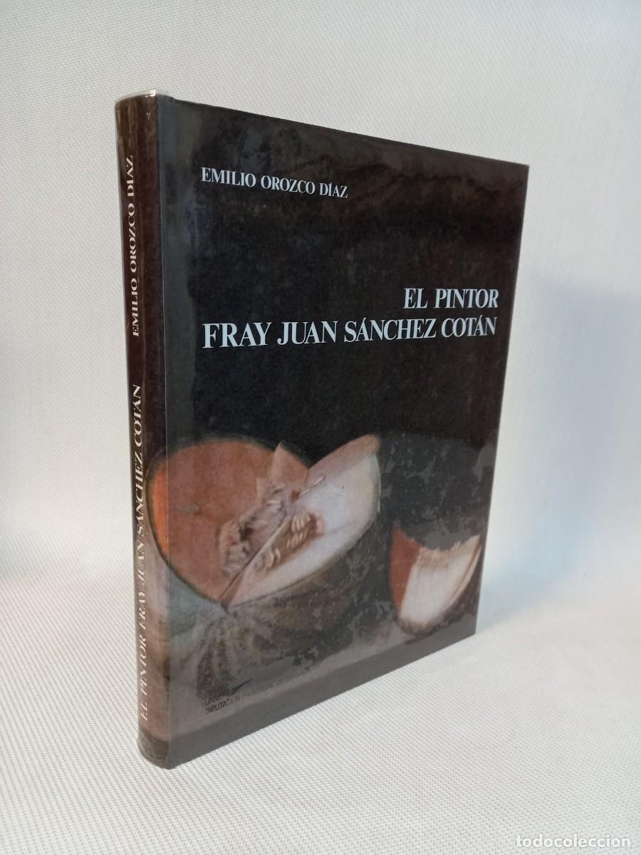 Libros de segunda mano: El pintor Fray Juan S&aacute;nchez Cot&aacute;n. Emilio Orozco D&iacute;az. Diputacion y Universidad de Granada. 1993