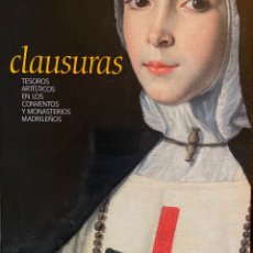 Libros de segunda mano: CLAUSURAS. TESOROS ARTÍSTICOS EN LOS CONVENTOS Y MONASTERIOS MADRILEÑOS
