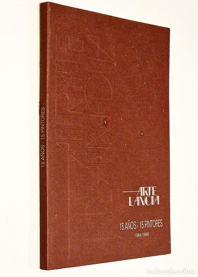 Libros de segunda mano: ARTE LANCIA 15 A&Ntilde;OS - 15 PINTORES 1984 - 1999