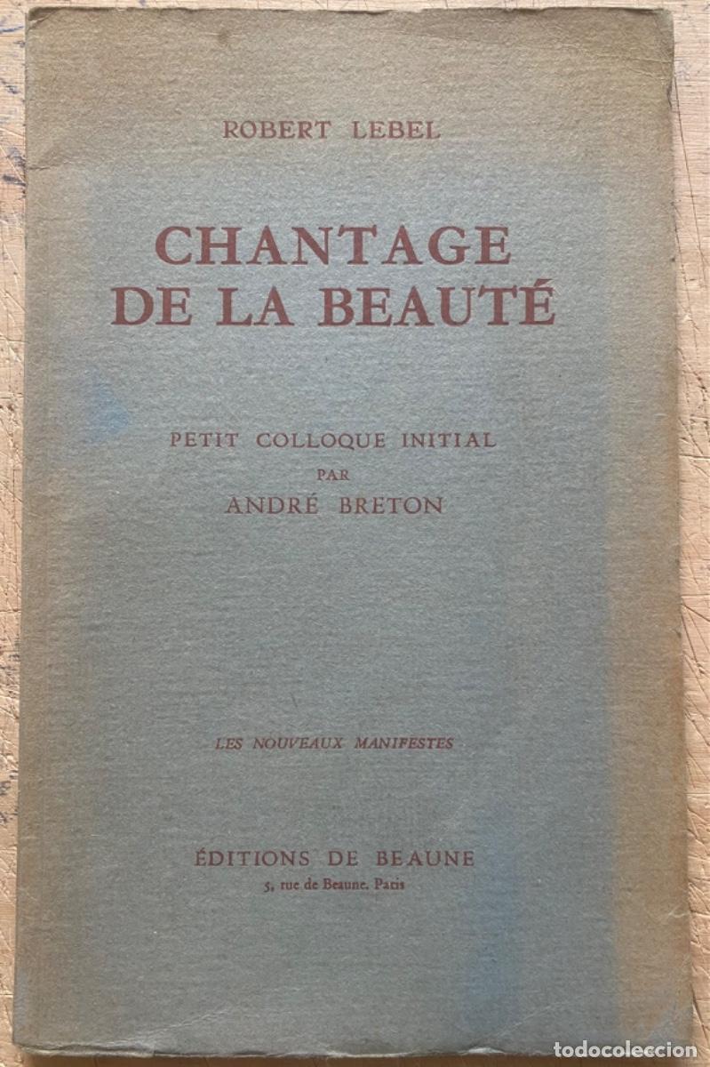 Libros de segunda mano: Robert Lebel. Chantage a la Beaut&eacute; (Petit Colloque Initial par Andr&eacute; Breton) - Foto 1