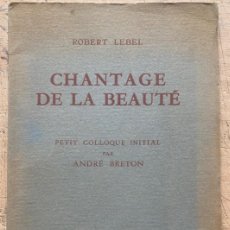 Libros de segunda mano: ROBERT LEBEL. CHANTAGE A LA BEAUTÉ (PETIT COLLOQUE INITIAL PAR ANDRÉ BRETON)