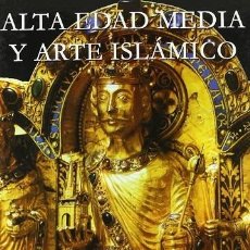 Libros de segunda mano: ALTA EDAD MEDIA Y ARTE ISLÁMICO