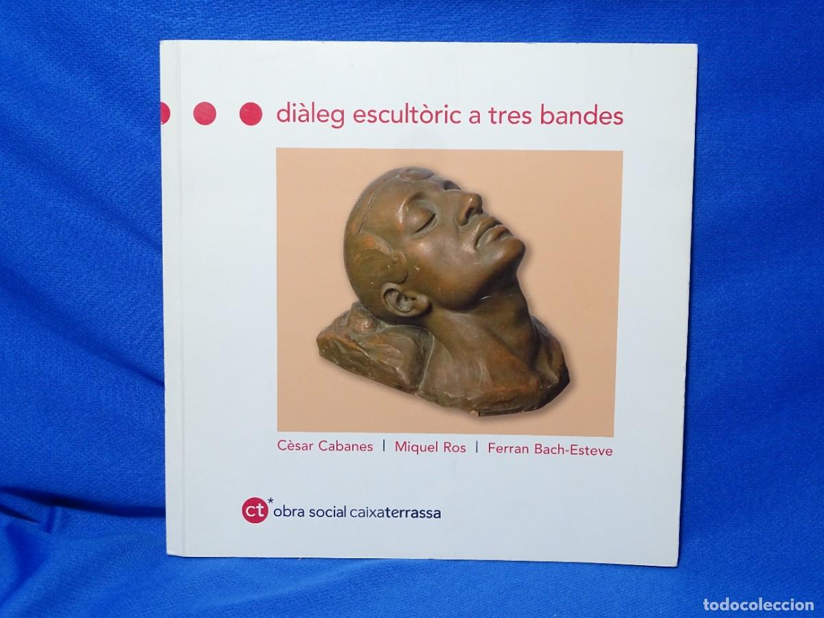Second hand books: DI&Agrave;LEG ESCULT&Ograve;RIC A TRES BANDES. C&Egrave;SAR CABANES.MIQUEL ROS.FERRAN BACH-ESTEVE.