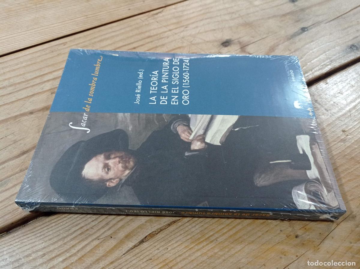 Libros de segunda mano: 2012 - JOS&Eacute; RIELLO. Sacar de la sombra lumbre. La teor&iacute;a de la pintura en el siglo de oro 1560-1724