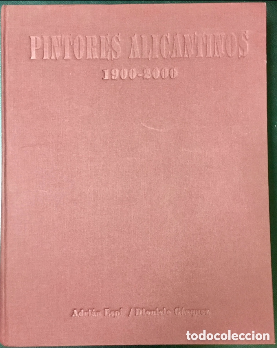 Libros de segunda mano: Libro. Adrian Espin, Dionisio Gazquez. &ldquo;Pintores Alicantinos 1900-2000&rdquo;. 2001.