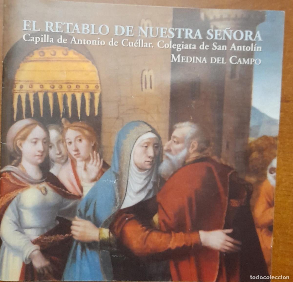 Libros de segunda mano: EL RETABLO DE NUESTRA SE&Ntilde;ORA, CAPILLA DE ANTONIO DE CU&Eacute;LLAR, COLEGIATA DE SAN ANTOL&Iacute;N, MEDINA DEL CA