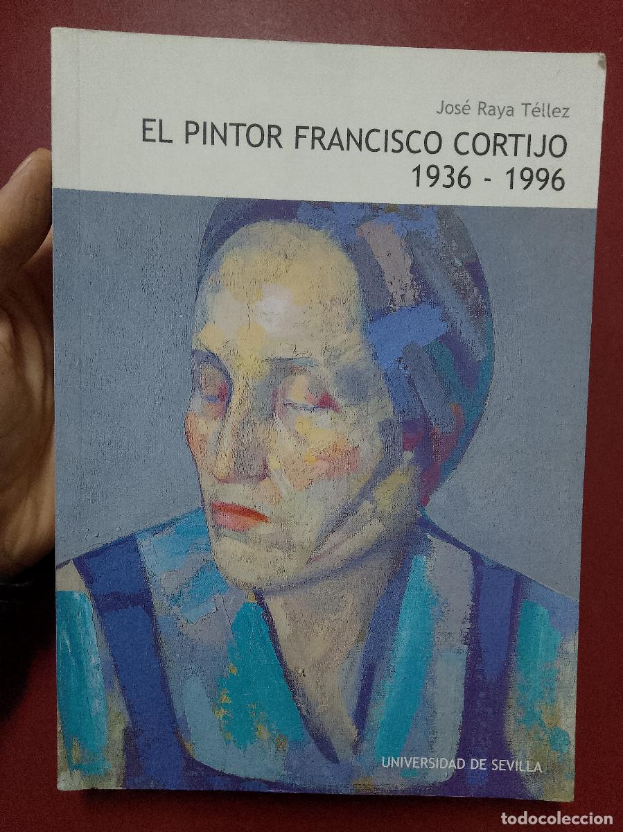 Libri di seconda mano: Jos&eacute; Raya T&eacute;llez: El pintor Francisco Cortijo, 1936-1996