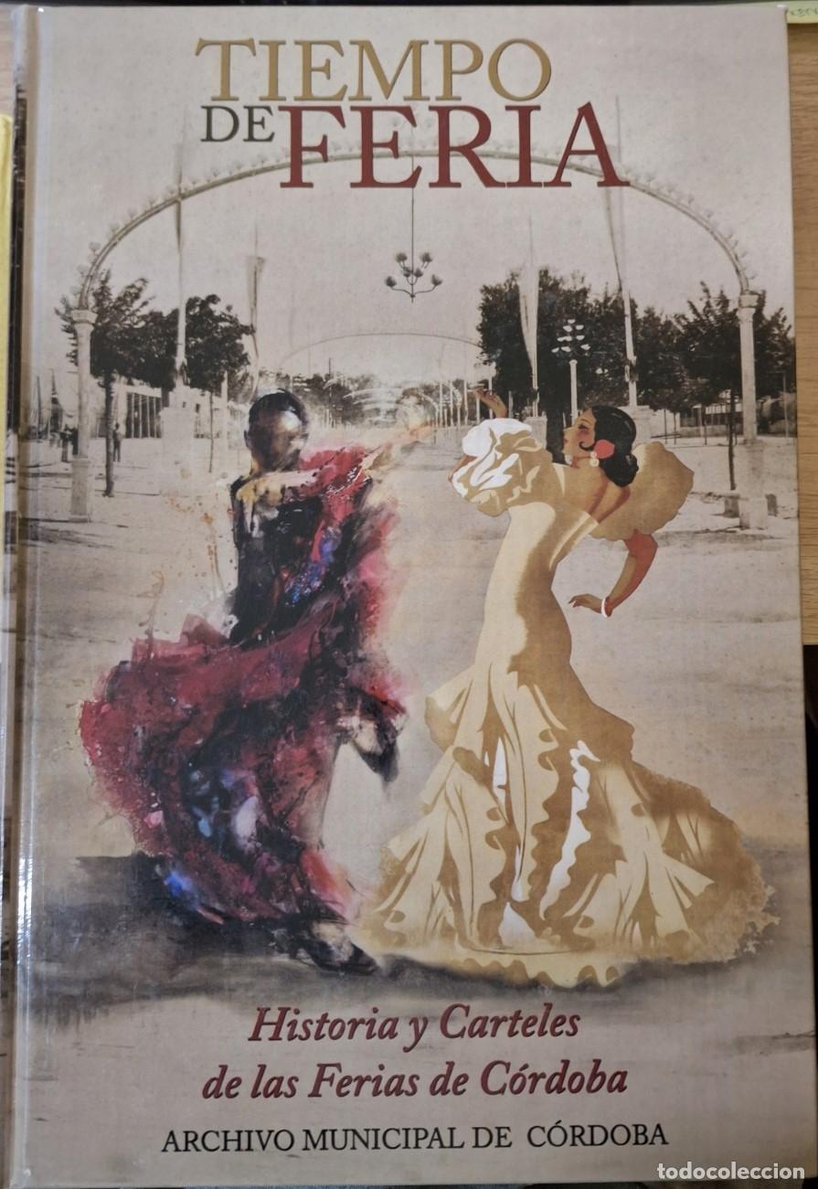 Gebrauchte B&uuml;cher: TIEMPO DE FERIA. HISTORIA Y CARTELES DE LAS FERIAS DE CORDOBA. - ARCHIVO MUNICPAL DE CORDOBA.