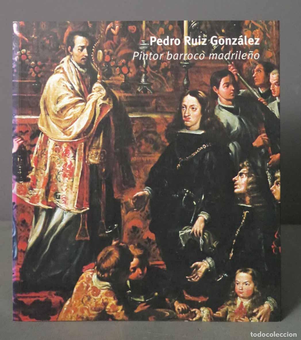 Libros de segunda mano: PEDRO RUIZ GONZ&Aacute;LEZ. PINTOR BARROCO MADRILE&Ntilde;O. PEDRO RUIZ GONZ&Aacute;LEZ