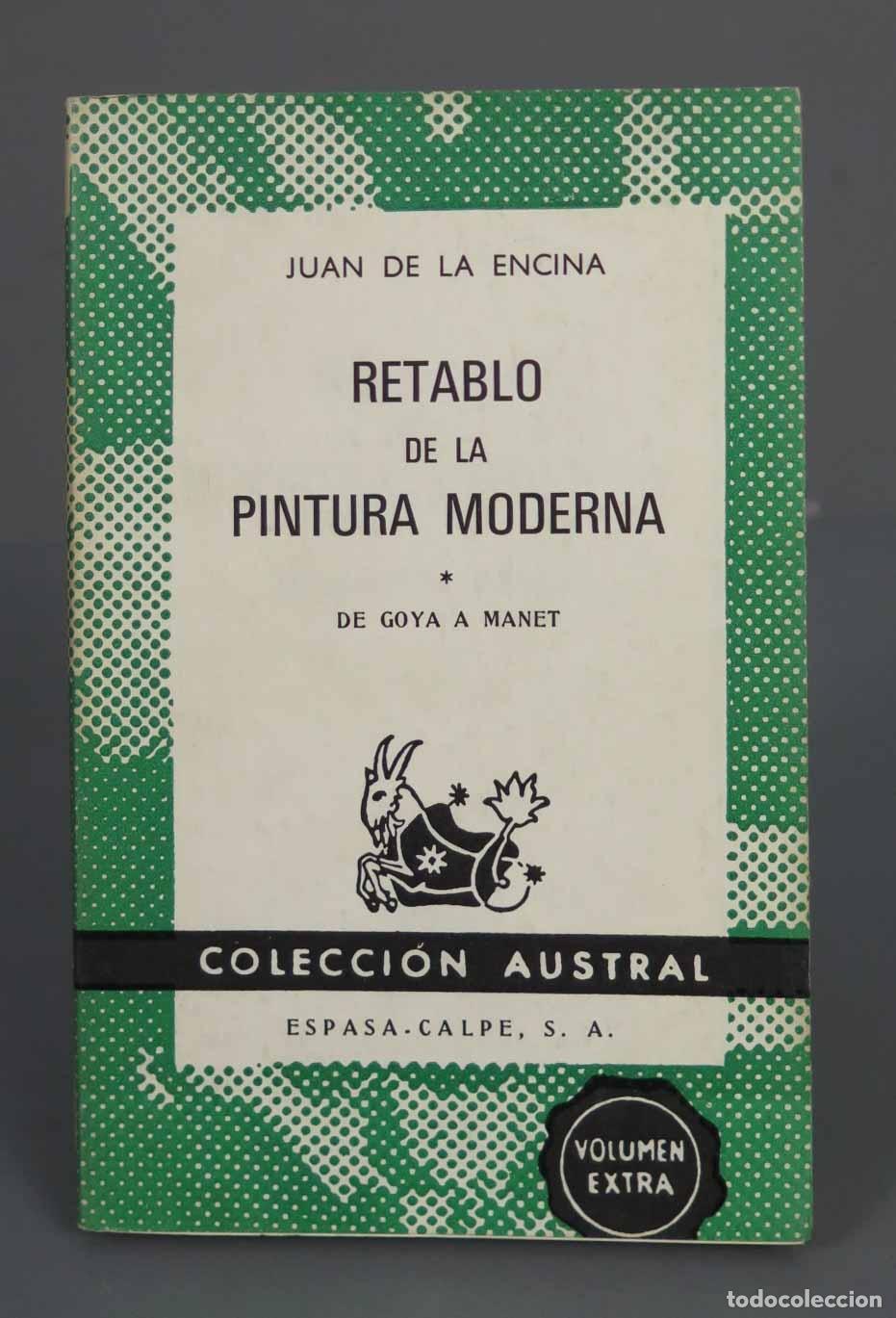 Libros de segunda mano: JUAN DE LA ENCINA RETABLO DE LA PINTURA MODERNA DE GOYA A MANET AUSTRAL