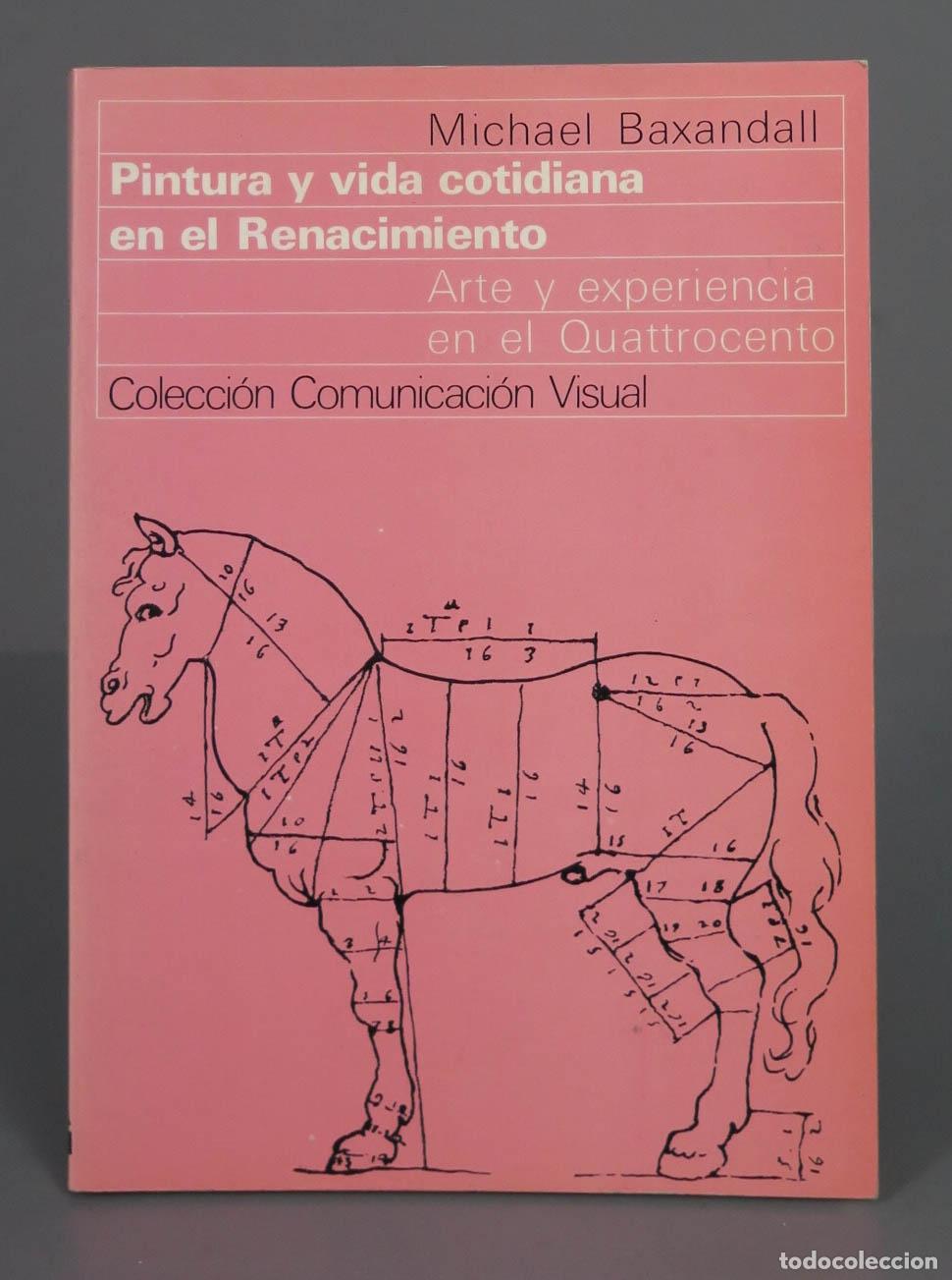 Libros de segunda mano: Pintura y vida cotidiana en el Renacimiento: arte y experiencia en el Quattrocento Michael Baxandall