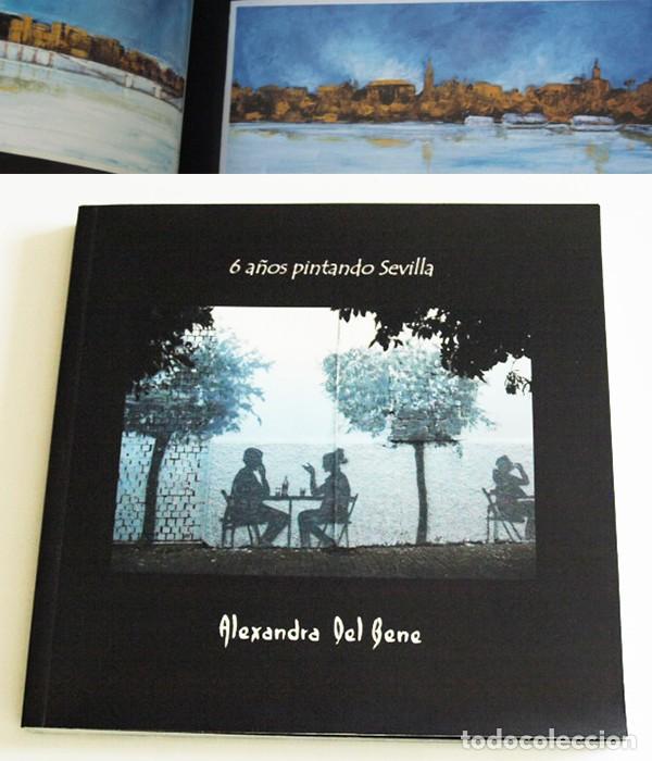 Libros de segunda mano: 6 A&Ntilde;OS PINTANDO SEVILLA LIBRO CAT&Aacute;LOGO ALEXANDRA DEL BENE ARTE GRAFITIS GRAFITERA DE PUERTAS CALLES