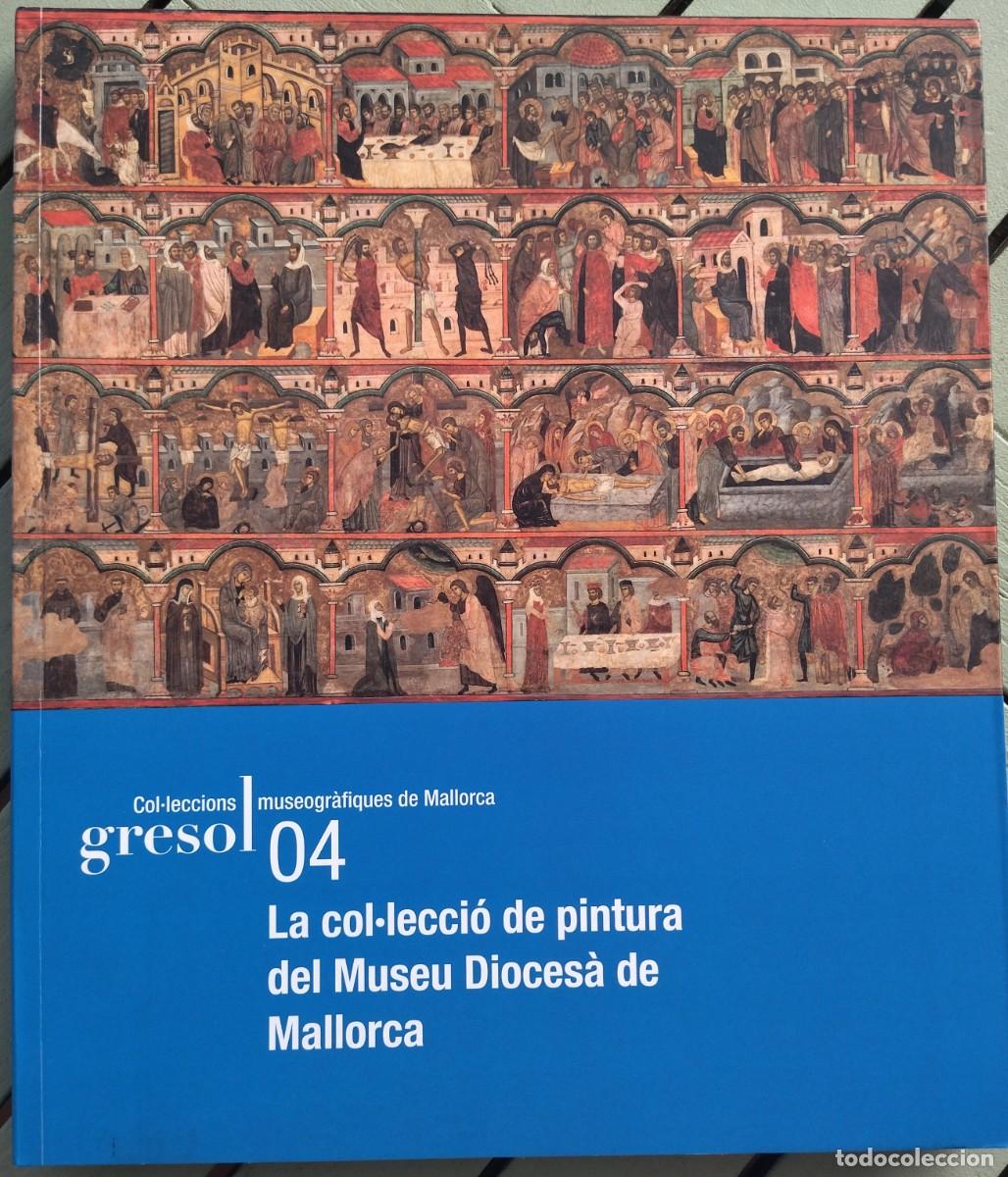 Libros de segunda mano: LA COL&middot;LECCI&Oacute; DE PINTURA DEL MUSEU DIOCES&Agrave; DE MALLORCA. PALMA, 2010.