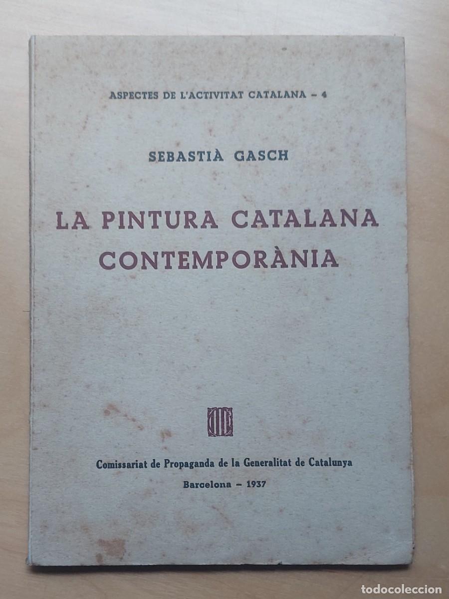 Libros de segunda mano: PINTURA CATALANA CONTEMPORANIA S. GASCH 1937 COMISSARIAT PROPAGANDA