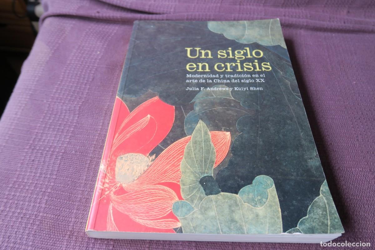 Libros de segunda mano: Un siglo en crisis: modernidad y tradici&oacute;n en el arte de la China del siglo XX