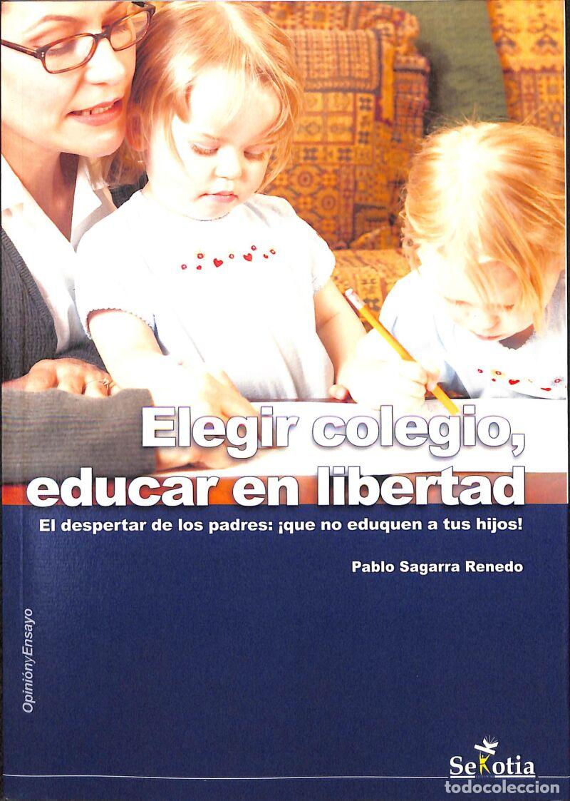 Libri di seconda mano: Elegir Colegio, Educar En Libertad: El Despertar De Los Padres: &iexcl;Que No Eduquen A Tus Hijos! -