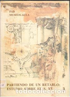 Gebrauchte B&uuml;cher: Partiendo de un retablo: Estudio sobre el S.XV. PAD Museos Aula. VVAA