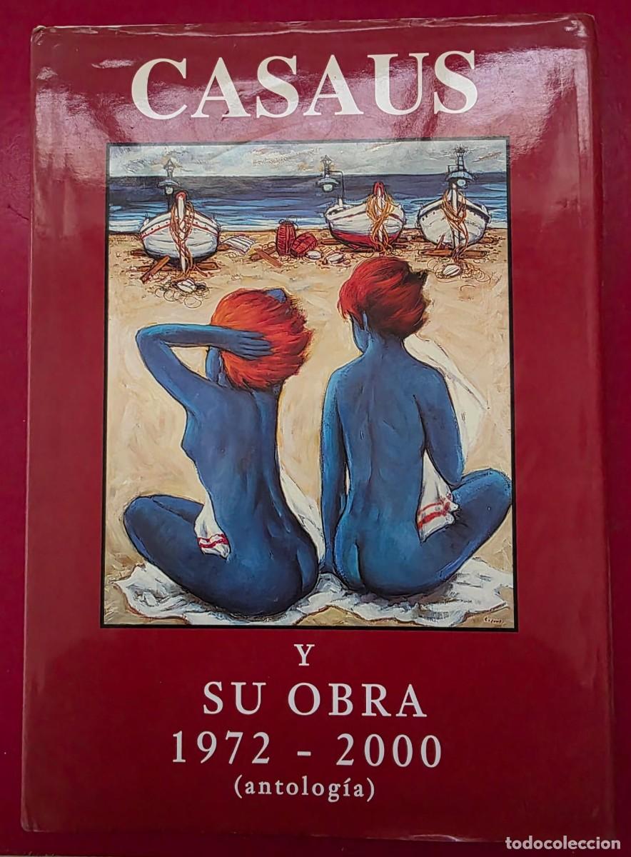 Libros de segunda mano: L.242 Libro &ldquo;CASAUS y su Obra 1972-2000&rdquo; &ndash; Antolog&iacute;a de pintura contempor&aacute;nea