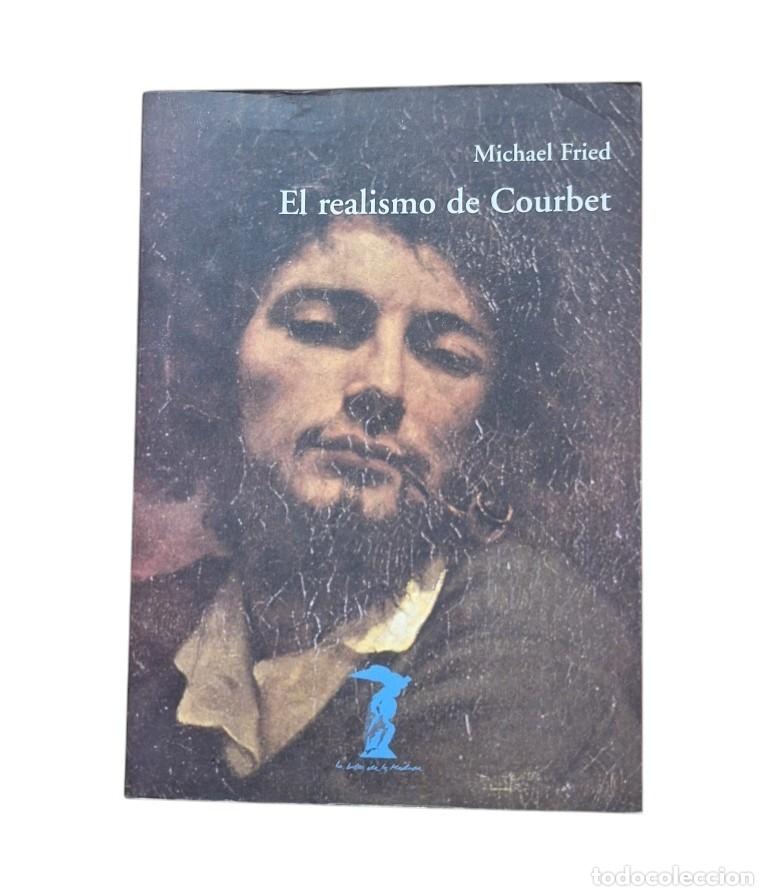 Second hand books: Fried, Michael.- EL REALISMO DE COURBET