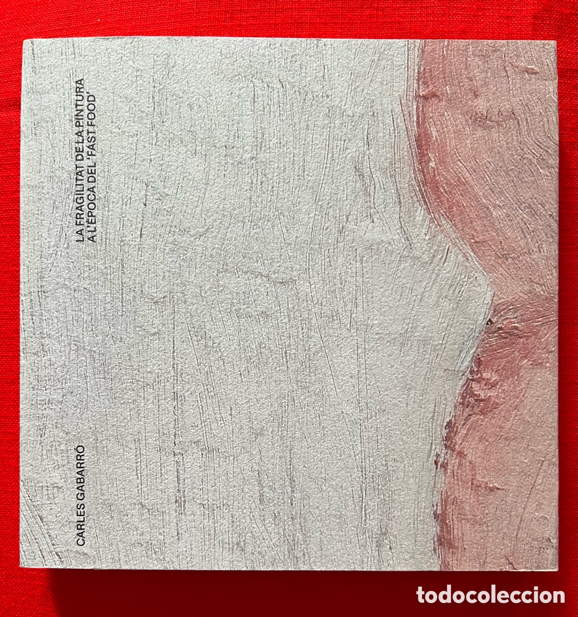 Libros de segunda mano: Libro Carles Garbarr&oacute; - La fragilitat de la pintura a l&rsquo;&egrave;poca del fast food