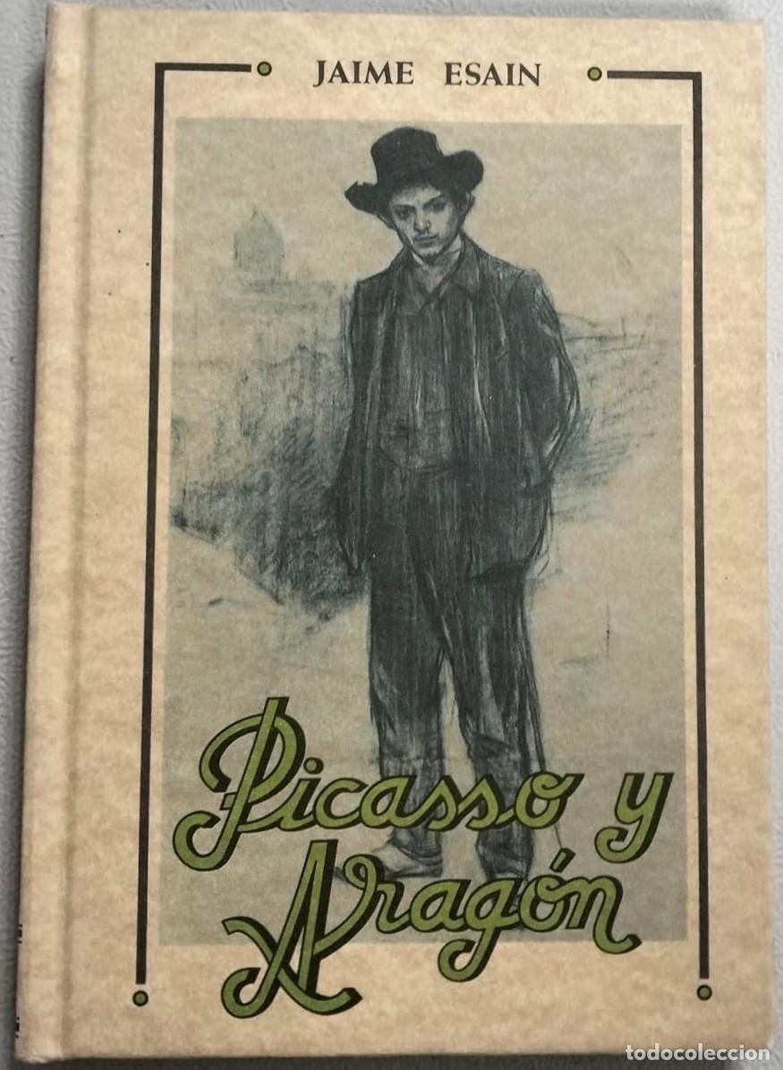 Libros de segunda mano: PICASSO Y ARAGON / CONS557 / JAIME ESAIN / IBERCAJA 1992