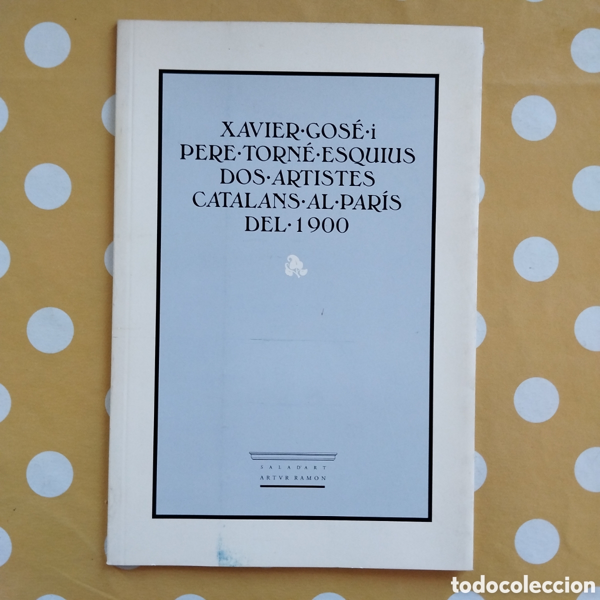 Libros de segunda mano: XAVIER GODE I PERE TORNE ESQUIUS DOS ARTISTES CATALANS AL PARIS DEL 1900 ARTUR RAMON ART