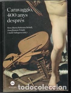 Libros de segunda mano: Caravaggio, 400 anys despr&eacute;s. Rosa Mar&iacute;a Subirana Rebull. Joan Ram&oacute;n Triado i Anna Vallugera (eds)