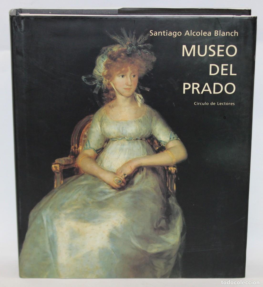 Libros de segunda mano: LIBRO SOBRE LA HISTORIA DEL MUSEO DEL PRADO. SANTIAGO ALCOLEA BLANCH. CIRCULO DE LECTORES