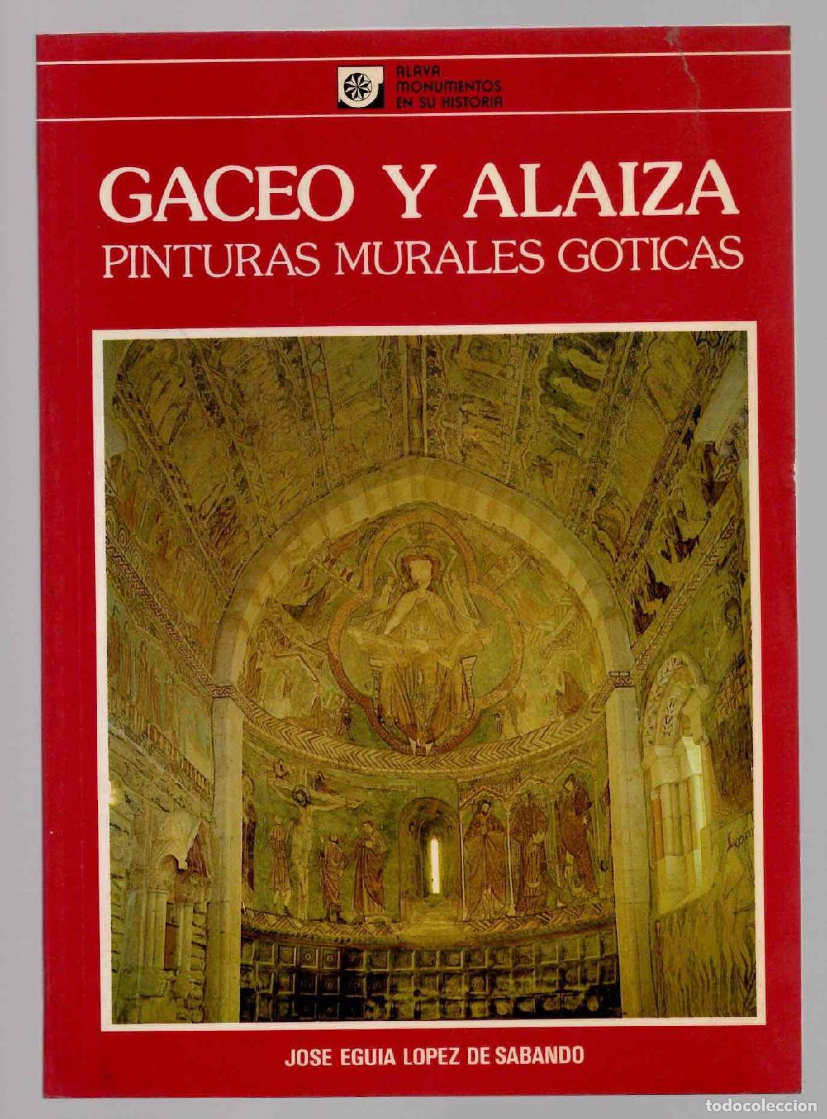 Libros de segunda mano: GACEO Y ALAIZA PINTURAS MURALES GOTICAS. JOSE EGUIA LOPEZ DE SABANDO, 1986