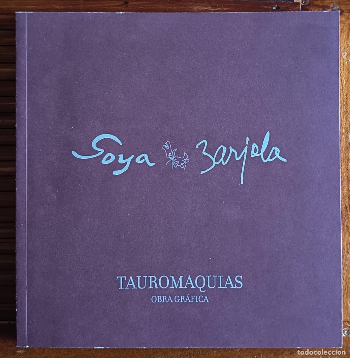 Libros de segunda mano: FRANCISCO DE GOYA. JUAN BARJOLA. TAUROMAQUIAS. CAT&Aacute;LOGO PINTURA. ARTE.