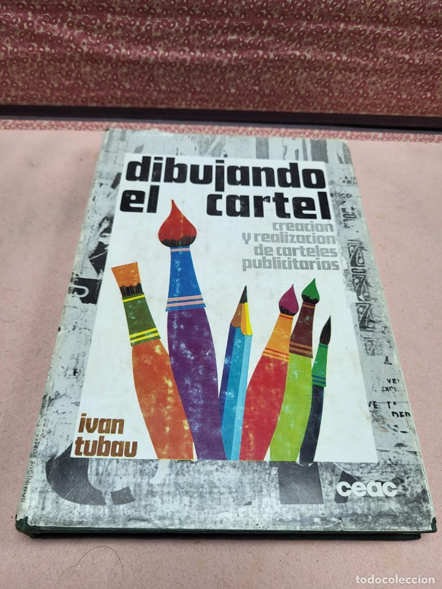 Libros de segunda mano: LIBRO DIBUJANDO EL CARTEL PUBLICITARIO ARTE IVAN TUBAU CEAC 1968