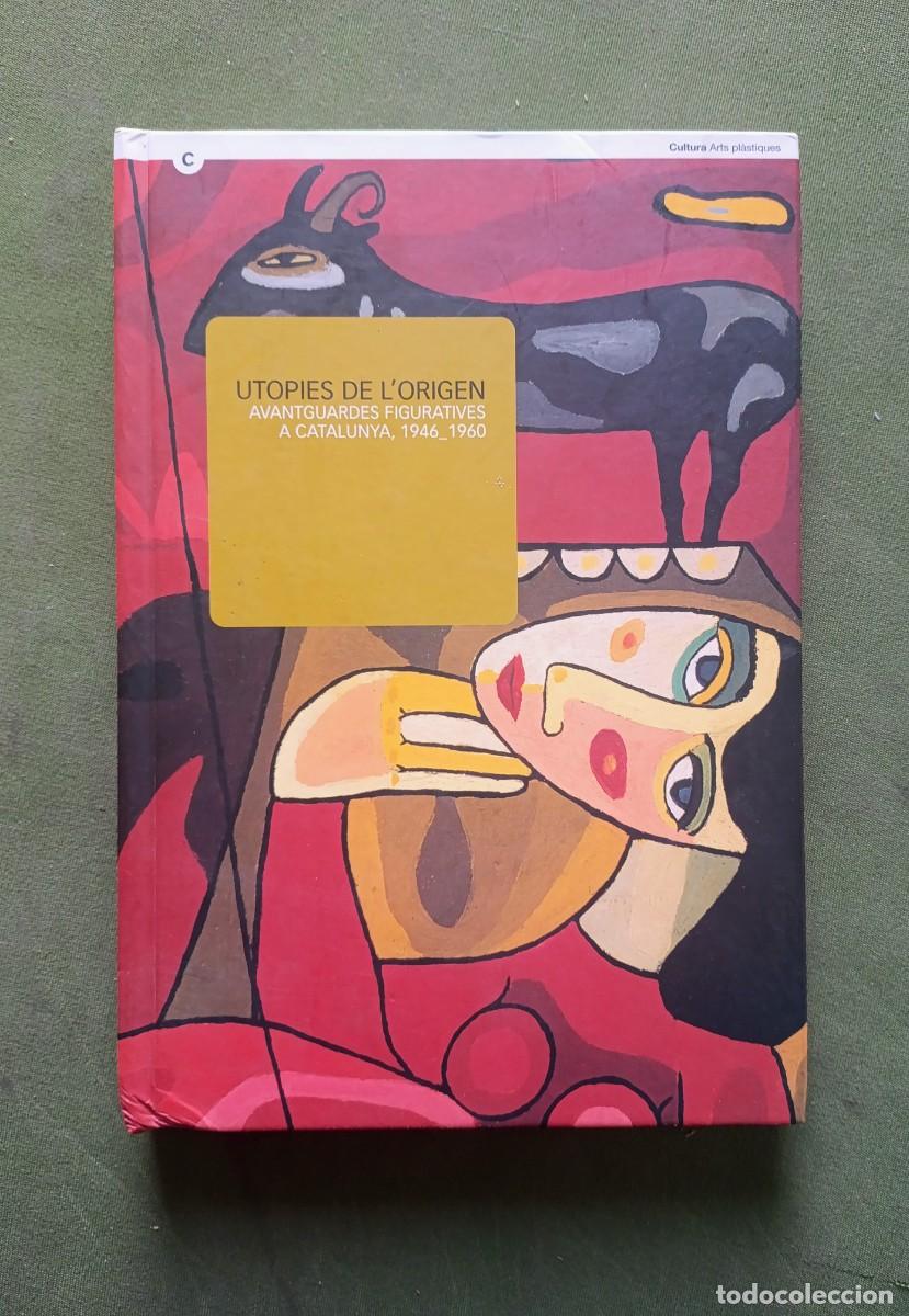 Libros de segunda mano: UTOPIES DE L'ORIGEN. AVANTGUARDES FIGURATIVES A CATALUNYA (1946-1960) - ALEX MITRANI - D20