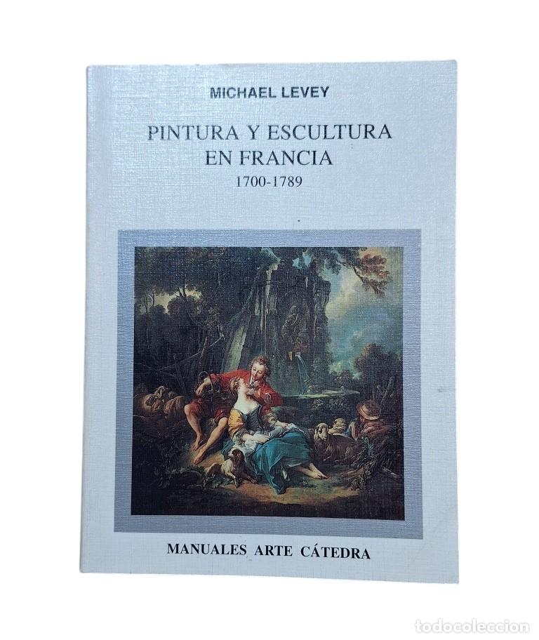 Libros de segunda mano: PINTURA Y ESCULTURA EN FRANCIA 1700-1789.- Levey, Michael