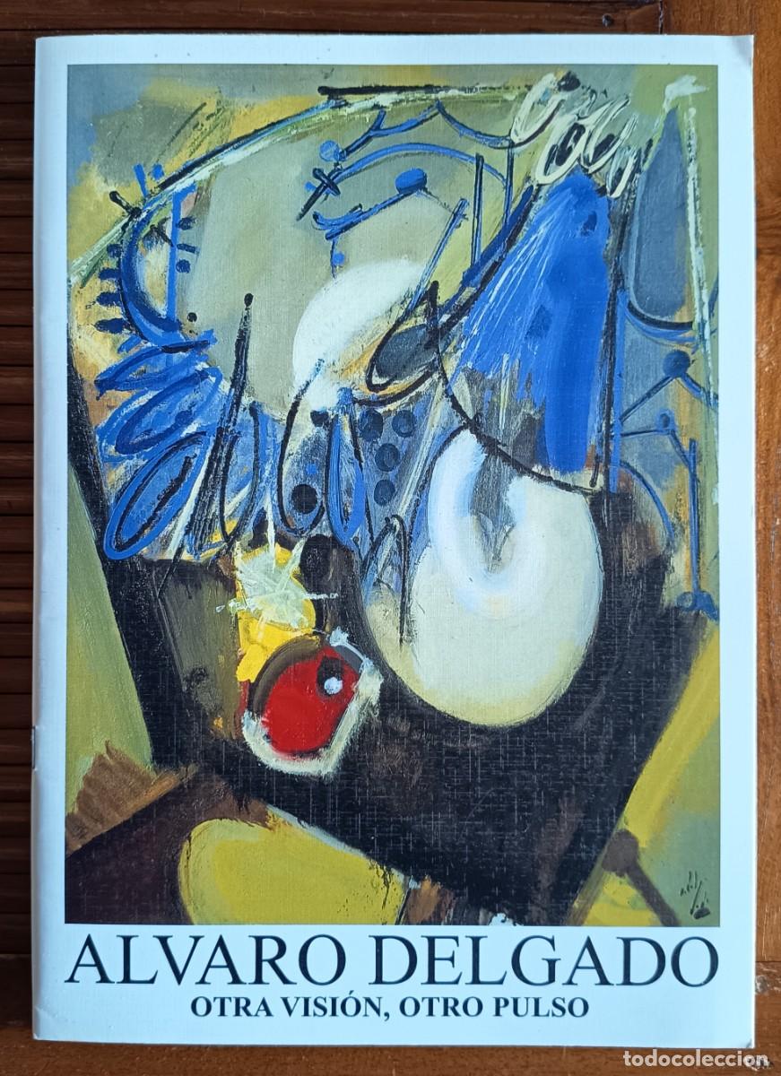 Libros de segunda mano: &Aacute;LVARO DELGADO. OTRA VISI&Oacute;N OTRO PULSO. DEDICATORIA. CAT&Aacute;LOGO PINTURA. ARTE.